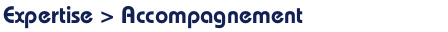 Expertise > Accompagnement